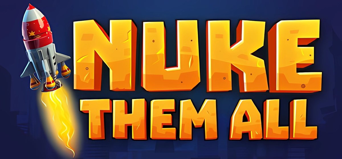 Nuke Them All v19.06.2024