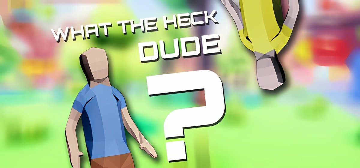 What The Heck Dude v1.0