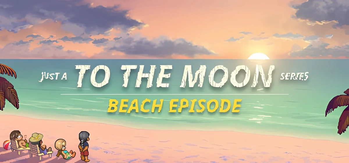 Just A To the Moon Series Beach Episode v20250626