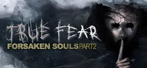 True Fear Forsaken Souls Part 2 v2.0.12